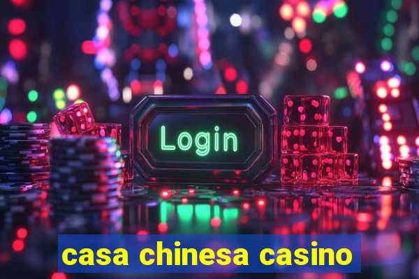 casa chinesa casino